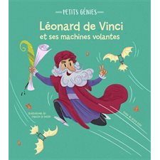 Léonard de Vinci et ses machines volantes : Petits génies : Cartonné