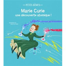 Marie Curie : Une découverte atomique ! : Petits génies : Cartonné