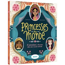 Princesses du monde : 15 princesses à découvrir dans leur monde enchanté