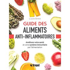 Guide des aliments anti-inflammatoires : Améliorer votre santé et votre système immunitaire par l’alimentation