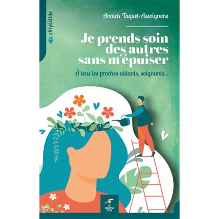 Je prends soin des autres sans m'épuiser : À tous les proches aidants, soignants ...