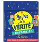 Le jeu de la vérité en famille ! : 52 cartes pour mieux se connaître en s'amusant !