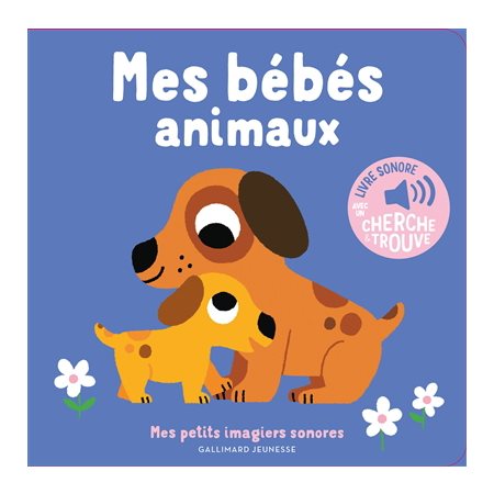 Mes bébés animaux : Mes petits imagiers sonores : Livre cartonné