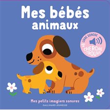 Mes bébés animaux : Mes petits imagiers sonores : Livre cartonné