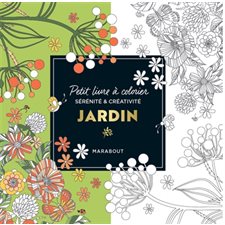 Jardin : Petit livre à colorier : Sérénité & créativité