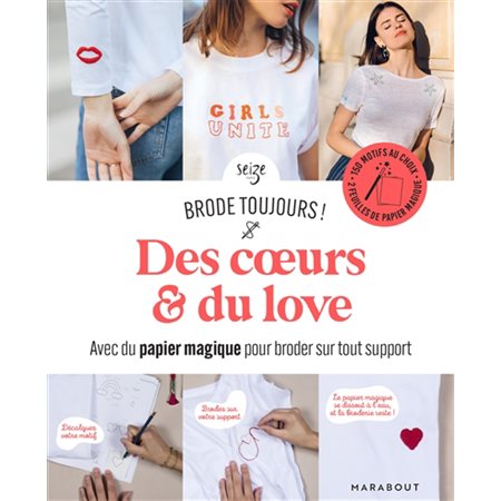 Des coeurs & du love : Avec du papier magique pour broder sur tout support : Brode toujours !