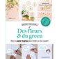 Des fleurs & du green : Avec du papier magique pour broder sur tout support : Brode toujours !