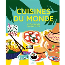 Cuisines du monde : 5 continents, 500 recettes