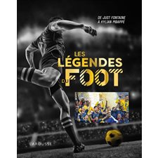 Les légendes du foot : De Just Fontaine à Kylian Mbappé
