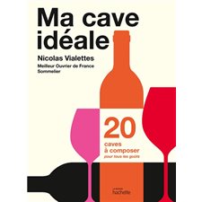 Ma cave idéale : 20 caves à composer pour tous les goûts