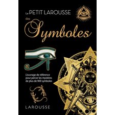 Le petit Larousse des symboles : L'ouvrage de référence pour percer les mystères de plus de 900 symboles