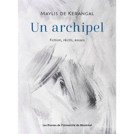 Un archipel : Fiction, récits, essais