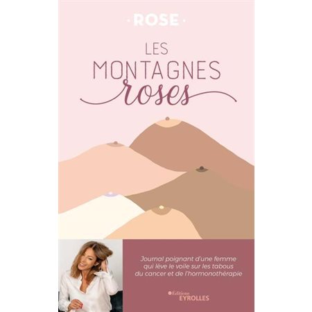 Les montagnes roses : Journal poignant d'une femme qui lève le voile sur les tabous du cancer et de l'hormonothérapie