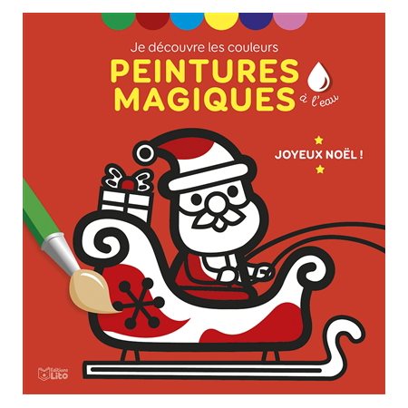 Joyeux Noël ! : Peintures magiques à l'eau : Je découvre les couleurs