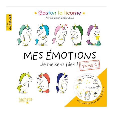 Mes émotions : Je me sens bien ! T.02 : Gaston la licorne : Bien grandir : 8 émotions + 8 exercices de sophrologie + 1 roue des émotions