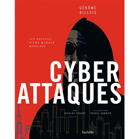 Cyberattaques : Les dessous d'une menace mondiale