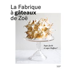 La fabrique à gâteaux de Zoë : Super facile et super bluffant !