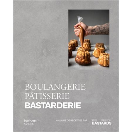 Boulangerie, pâtisserie, bastarderie : Un livre de recettes par The French bastards