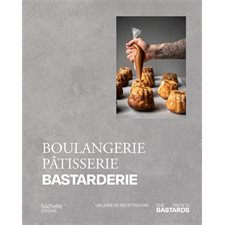 Boulangerie, pâtisserie, bastarderie : Un livre de recettes par The French bastards