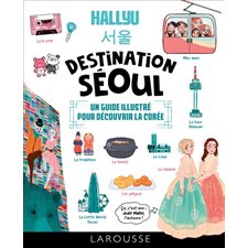 Hallyu, destination Séoul : Un guide illustré pour découvrir la Corée