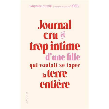 Journal cru et trop intime d'une fille qui voulait se taper la terre entière