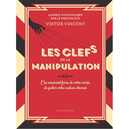 Les clés de la manipulation ou Comment faire de votre voisin de palier votre esclave dévoué