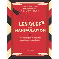 Les clés de la manipulation ou Comment faire de votre voisin de palier votre esclave dévoué