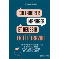 Collaborer, manager et réussir en télétravail : Le guide indispensable du distanciel pour les salariés et les managers