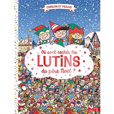 Où sont cachés les lutins du Père Noël ? : Cherche et trouve