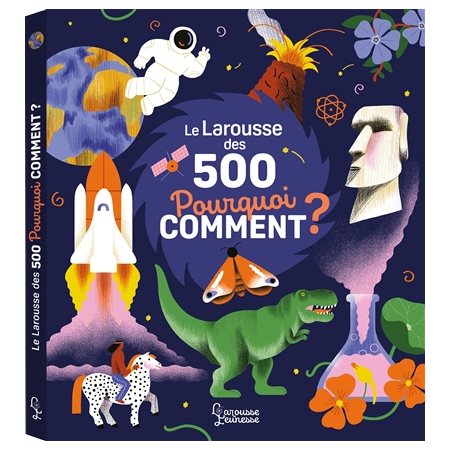 Le Larousse des 500 pourquoi comment ?