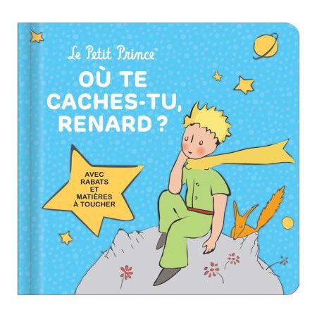 Où te caches-tu, renard ? : Le Petit Prince : Avec rabats et matières à toucher