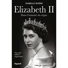 Elizabeth II : Dans l'intimité du règne