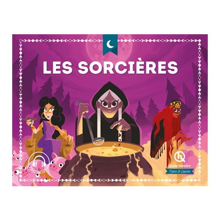 Les sorcières : Quelle histoire. Mythes et légendes