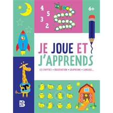 Je joue et j'apprends 6 + : Les chiffres, observation, graphisme, langage ...