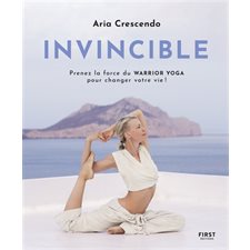 Invincible : Prenez la force du warrior yoga pour changer votre vie !