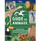 Le guide des animaux : Plus de 100 espèces incroyables avec lesquelles nous partageons la Terre