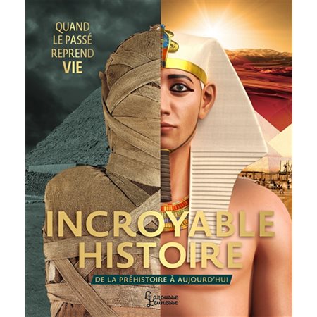 Incroyable histoire : De la préhistoire à aujourd'hui : Quand le passé reprend vie