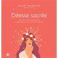 Déesse sacrée : Laissez-vous porter par la puissance du féminin sacré