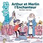 Arthur et Merlin l'Enchanteur : Mes p'tits récits du Moyen Age : Dès 5 ans