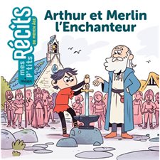 Arthur et Merlin l'Enchanteur : Mes p'tits récits du Moyen Age : Dès 5 ans