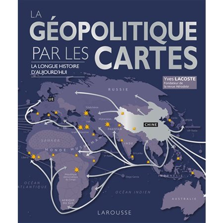 La géopolitique par les cartes : La longue histoire d'aujourd'hui