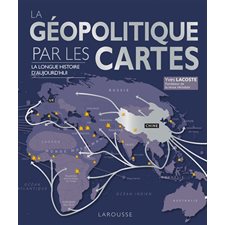 La géopolitique par les cartes : La longue histoire d'aujourd'hui