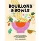 Bouillons & bowls : Créer de A à Z un concentré de saveurs, agrémenté de raviolis, de nouilles et bien plus