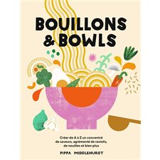 Bouillons & bowls : Créer de A à Z un concentré de saveurs, agrémenté de raviolis, de nouilles et bien plus