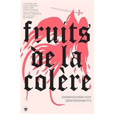 Fruits de la colère : Embras(s)er nos débordements