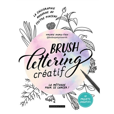 Brush lettering créatif : La calligraphie moderne au feutre pinceau : La méthode pour se lancer !