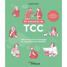 50 exercices de TCC, thérapies comportementales et cognitives : Libérez-vous de vos blocages et comportements répétitifs