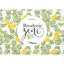 Broderie zen : Découvrez 20 motifs de broderie inspirés par la nature et les paysages et 6 pas à pas couture pour créer trousse, sac ou protège-livre