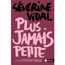 Plus jamais petite : Court toujours : 1 roman, 3 versions : 12-14