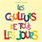 Les couleurs de tous les jours : Loulou & cie : Livre cartonné